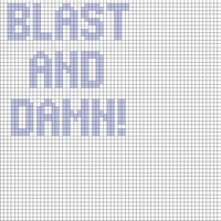 blast and damn!