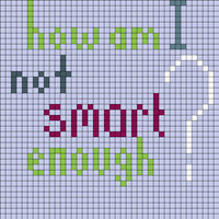 how am I not as smart as you?
