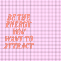 be the energy you want to attract 