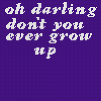 oh darling don't you ever grow up