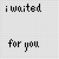 i waited for you