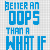 Better an OOPS than a What If 