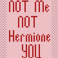 Not me. not hermione, you