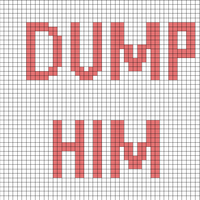 Dump him