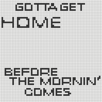 GOTTA GET HOME.png