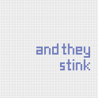 and they stink