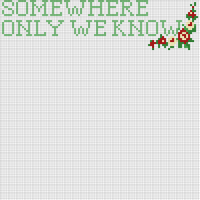 somewhere only we know 