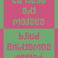 Destroy the System - Build Something Better