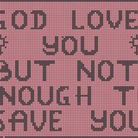 God loves you but not enough to save you