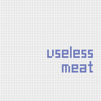 Useless Meat