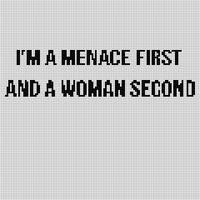 I’m a menace first and a woman second.png